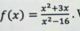 f(x)= (x^2+3x)/x^2-16 .