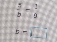  5/b = 1/9 
b=□