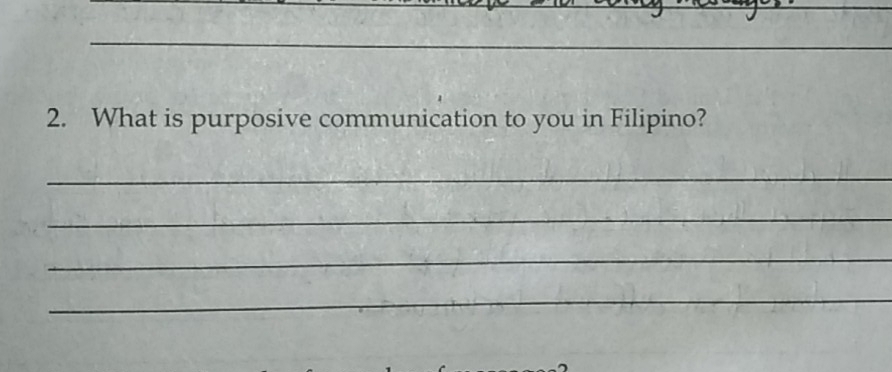 What is purposive communication to you in Filipino? 
_ 
_ 
_ 
_