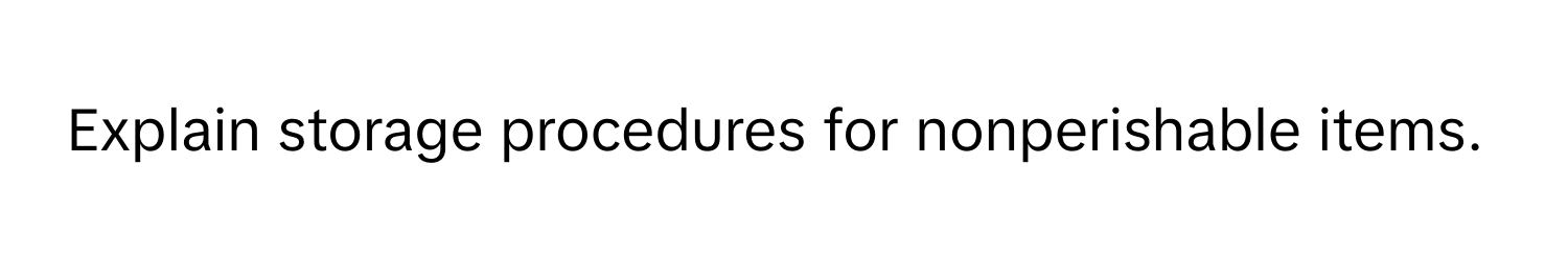 Explain storage procedures for nonperishable items.