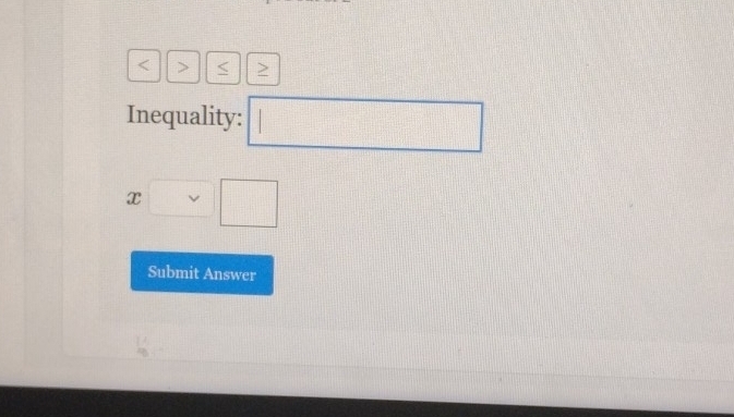 < > 
Inequality: □^(frac 1)□ 
x□ □
Submit Answer