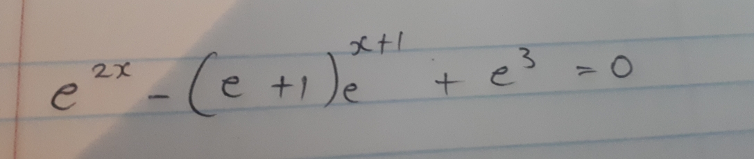 e^(2 x)-(e+1) e^(x+1)+e^3=0