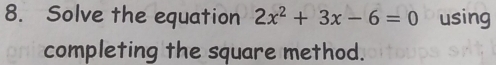 Solve the equation 2x^2+3x-6=0 using 
completing the square method.