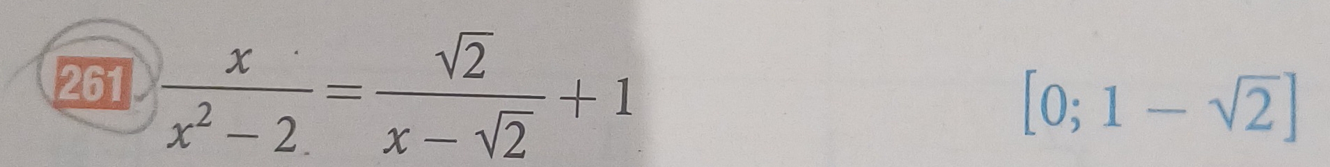 261  x/x^2-2 = sqrt(2)/x-sqrt(2) +1
[0;1-sqrt(2)]