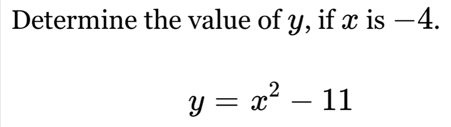 Determine the value of y, if x is −4.
y=x^2-11