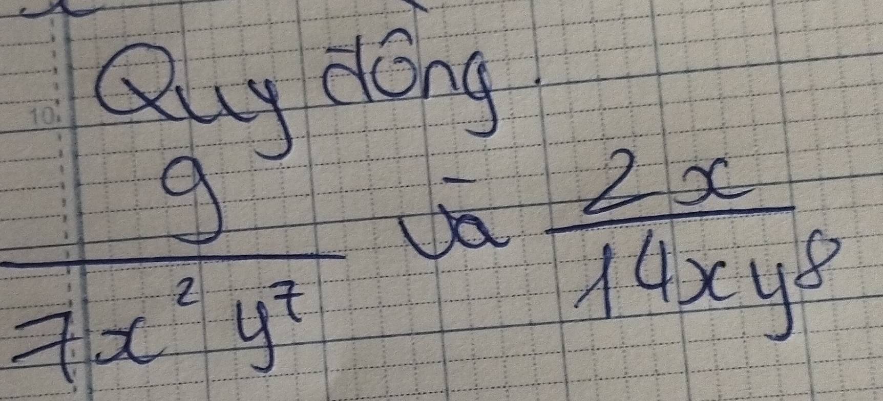 Quy dong
 9/7x^2y^7  Ua
 2x/14xy^8 