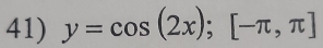 y=cos (2x); [-π ,π ]