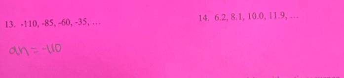 -110, -85, -60, -35, … 14. 6.2, 8.1, 10.0, 11.9, …