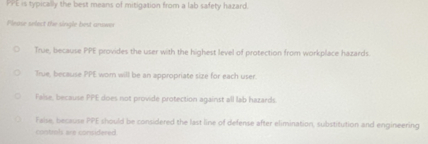 Solved: PPE is typically the best means of mitigation from a lab safety ...