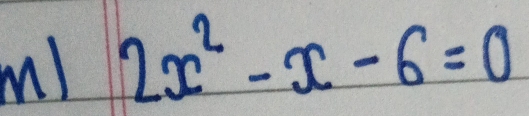 m! 2x^2-x-6=0