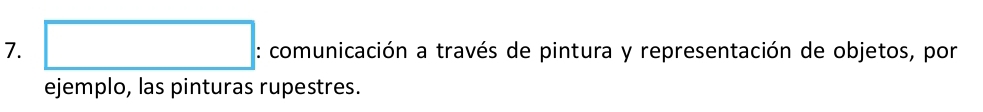 square : comunicación a través de pintura y representación de objetos, por 
ejemplo, las pinturas rupestres.