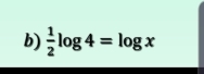  1/2 log 4=log x