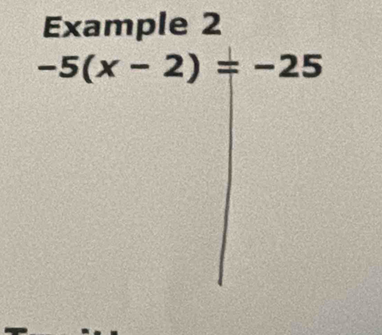 Example 2
-5(x-2)=-25