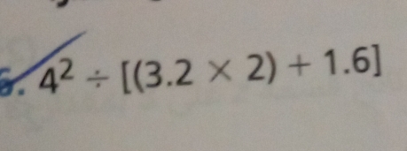 4^2/ [(3.2* 2)+1.6]