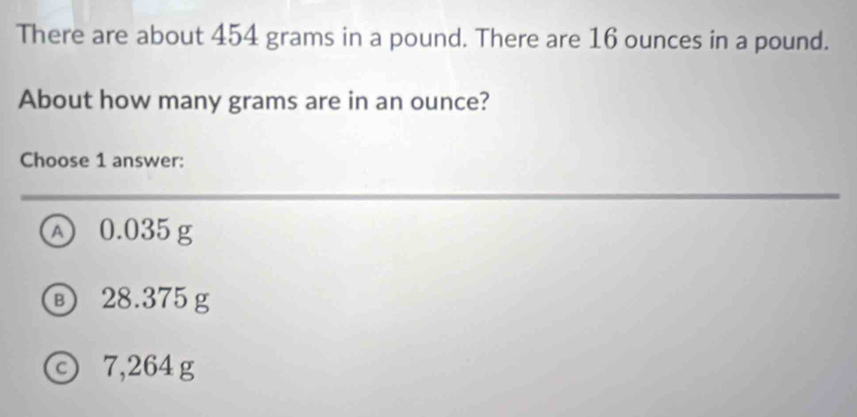 Solved: There are about 454 grams in a pound. There are 16 ounces in a ...