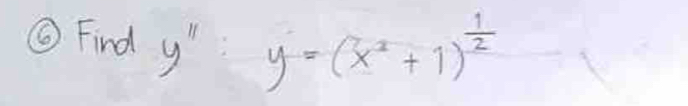 ⑥ Find y'prime y=(x^2+1)^ 1/2 