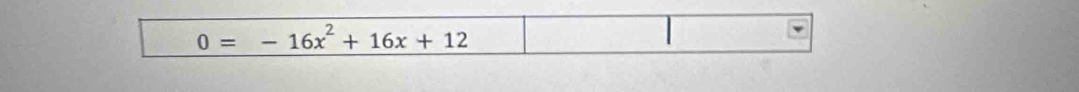 0=-16x^2+16x+12