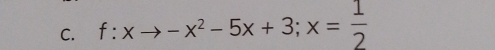 f:xto -x^2-5x+3;x= 1/2 