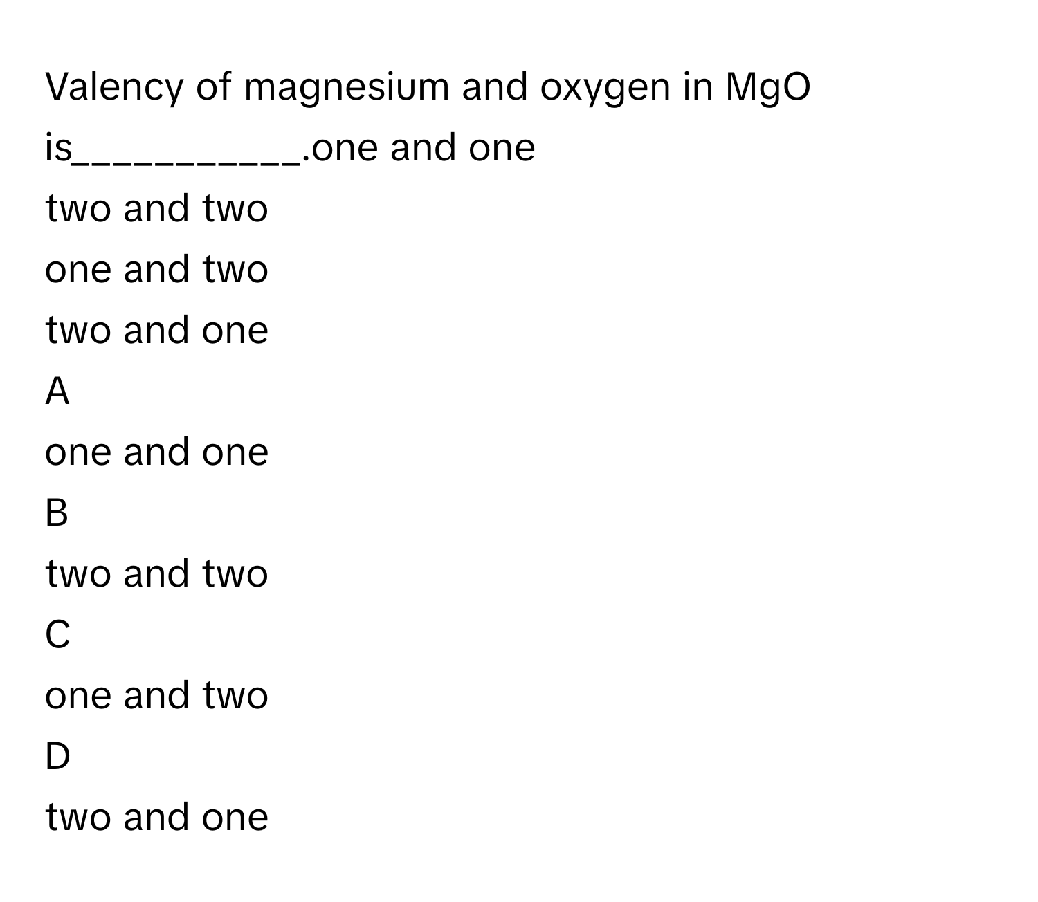 Solved: Valency of magnesium and oxygen in MgO is___________.one and ...