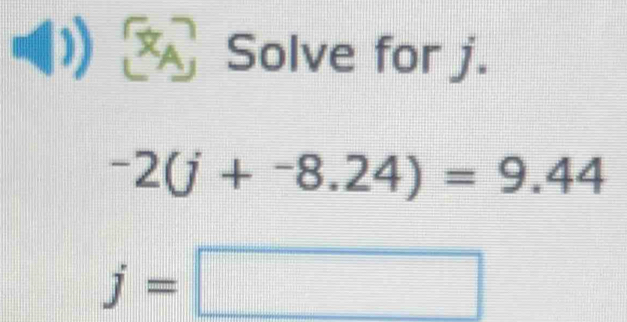 (1) Solve for j.
-2(j+^-8.24)=9.44
j=□