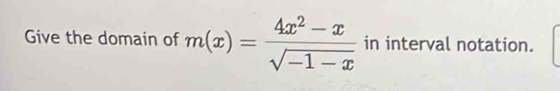 Give the domain of m(x)= (4x^2-x)/sqrt(-1-x)  in interval notation.