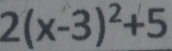 2(x-3)^2+5