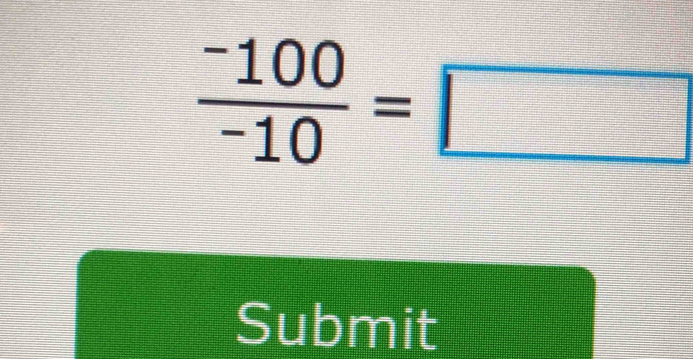  (-100)/-10 =□
Submit