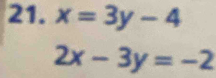 x=3y-4
2x-3y=-2