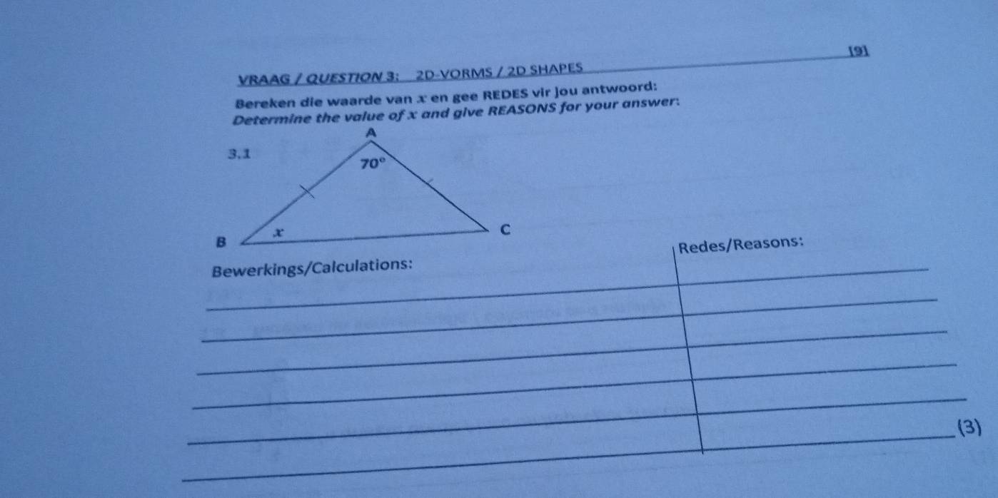 [9]
VRAAG / QUESTION 3： 2D-VORMS / 2D SHAPES
Bereken die waarde van x en gee REDES vir jou antwoord:
Determine the value of x and give REASONS for your answer.
Redes/Reasons:
Bewerkings/Calculations:
_
_
_
_
_
(3)
_