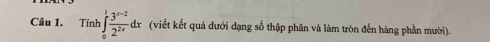 Tính ∈tlimits _0^(1frac 3^x-2)2^(2x)dx (viết kết quả dưới dạng số thập phân và làm tròn đến hàng phần mười).