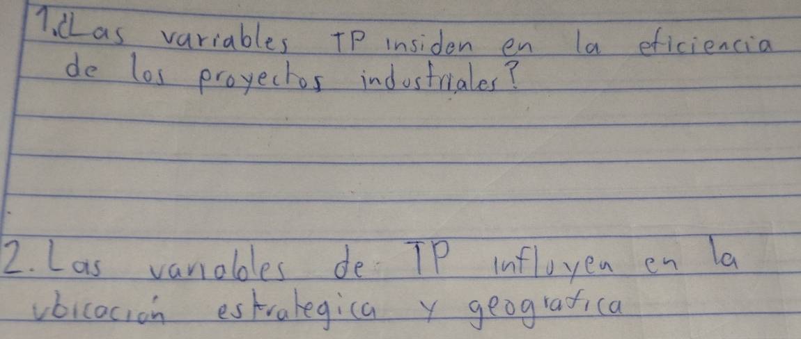 cLas variables TP insiden en la eficiencia 
de los proyector indostriales? 
2. Las vaniables de TP infloyen en la 
vbicacion estralegica y geografica