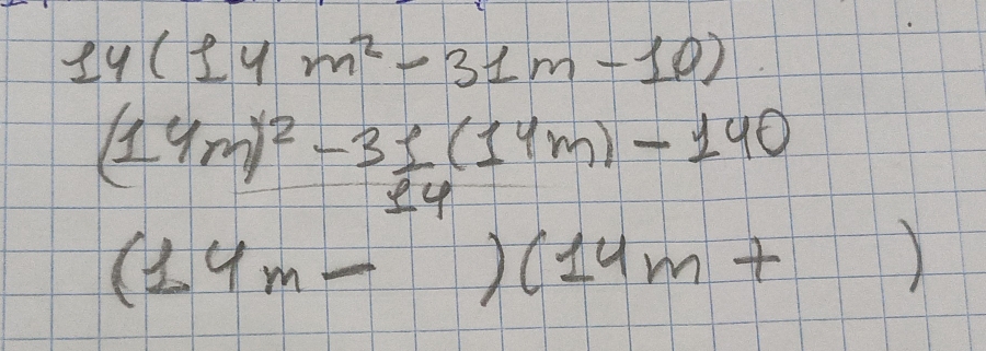 14(14m^2-31m-10)
(14m)^2-3 1/24 (14m)-140
(14m-)(14m+)