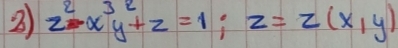 2 z^2x^3y^2+z=1; z=z(x,y)