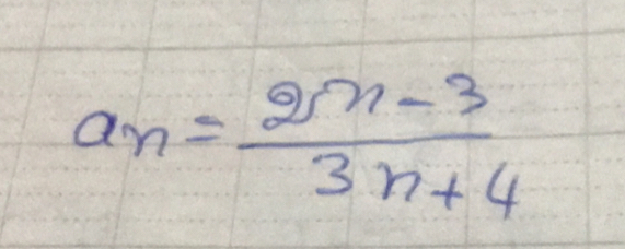 a_n= (2n-3)/3n+4 