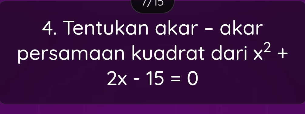 15 
4. Tentukan akar - akar 
persamaan kuadrat dari x^2+
2x-15=0