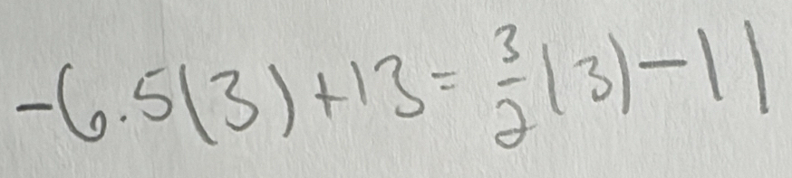 -6.5(3)+13= 3/2 |3|-1|