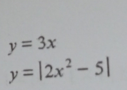 y=3x
y=|2x^2-5|