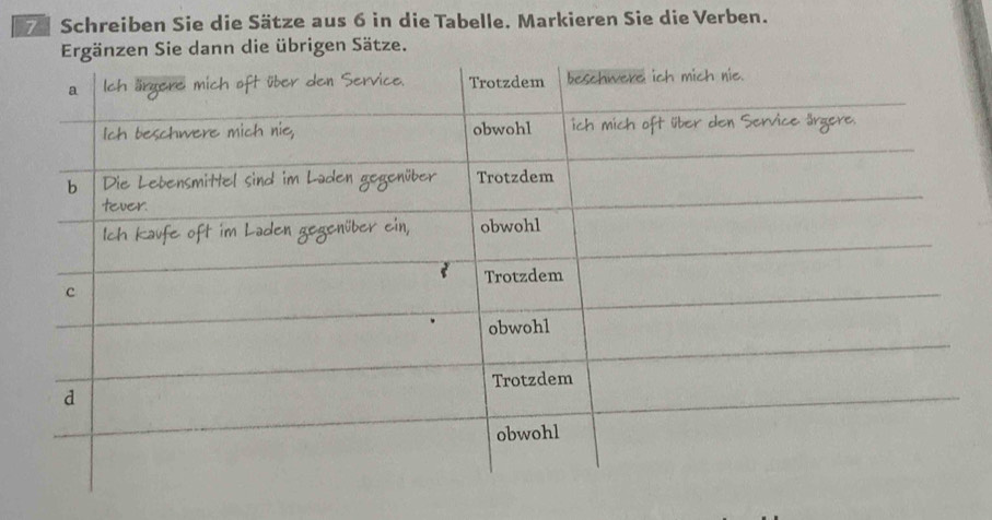 Schreiben Sie die Sätze aus 6 in die Tabelle. Markieren Sie die Verben. 
ie dann die übrigen Sätze.