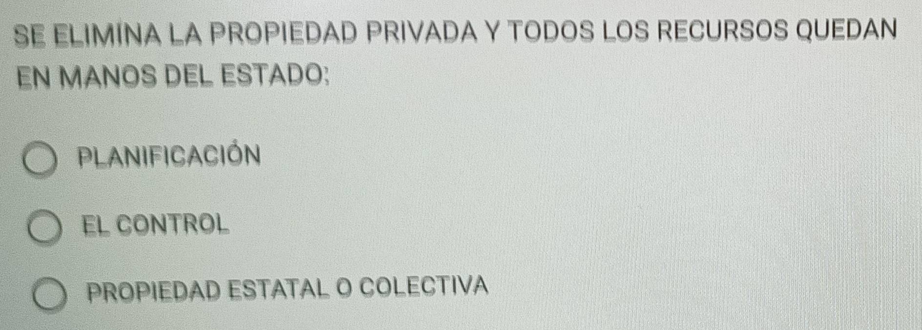 SE ELIMINA LA PROPIEDAD PRIVADA Y TODOS LOS RECURSOS QUEDAN
EN MANOS DEL ESTADO:
planificación
EL CONTROL
PROPIEDAD ESTATAL O COLECTIVA