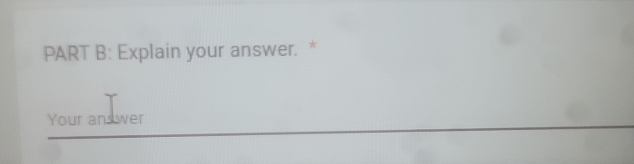 Explain your answer. * 
Your an wer