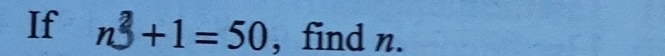 If n^2+1=50 , find n.