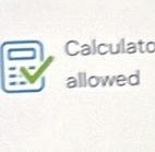 Calculato 
allowed