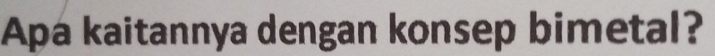 Apá kaitannya dengan konsep bimetal?