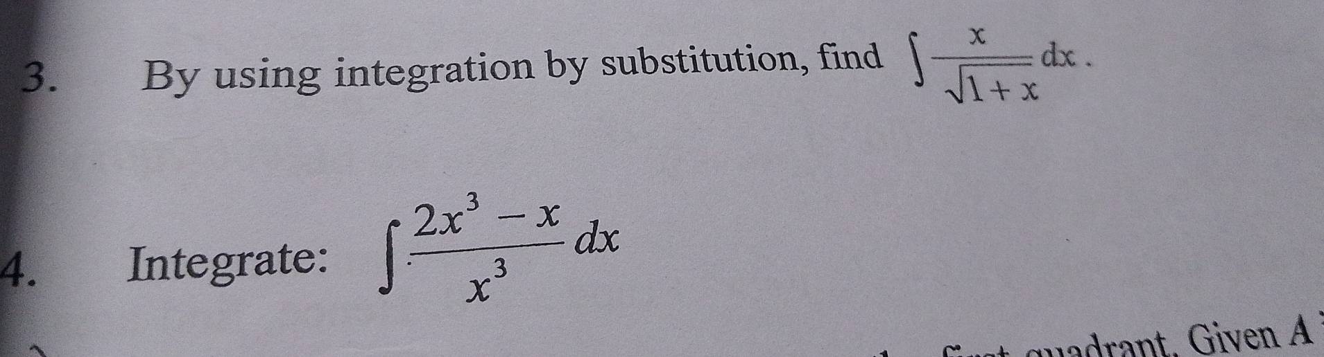 By using integration by substitution, find ∈t  x/sqrt(1+x) dx. 
4. Integrate: ∈t  (2x^3-x)/x^3 dx
adrant. Given A