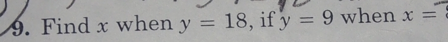 Find x when y=18 , if y=9 when x=