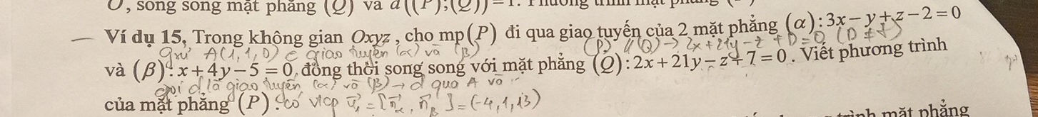 song song mật phāng (_ ) va a((P(P),))^-1 * r hương t 
Ví dụ 15, Trong không gian Oxyz, cho mp(P) đi qua giao tuyến của 2 mặt phẳng (alpha ):3x-y+z-2=0
và (beta )· x+4y-5=0 đ ồng thời song song v ới ặt phăng (Q):2x+21y-z+7=0. Viết phương trình 
của mặt phăng 
năt phẳng