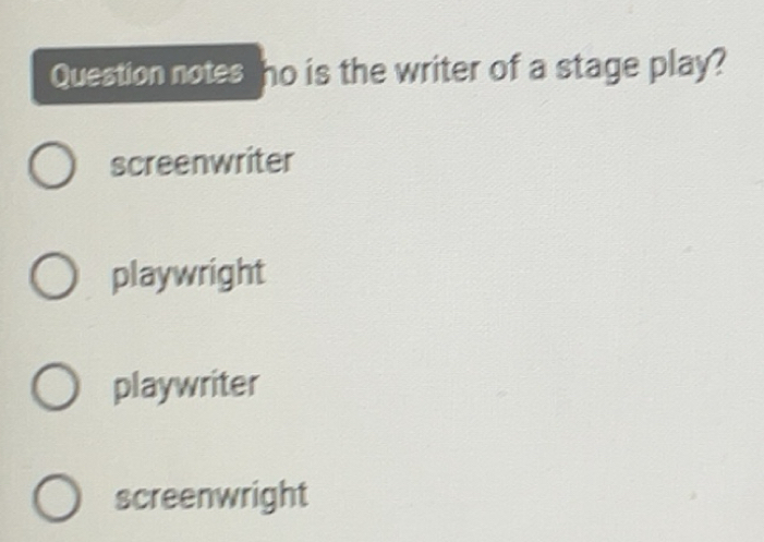 Solved: Question notes ho is the writer of a stage play? screenwriter ...