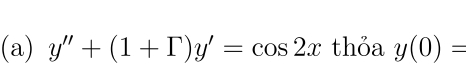 y''+(1+Gamma )y'=cos 2x thỏa y(0)=