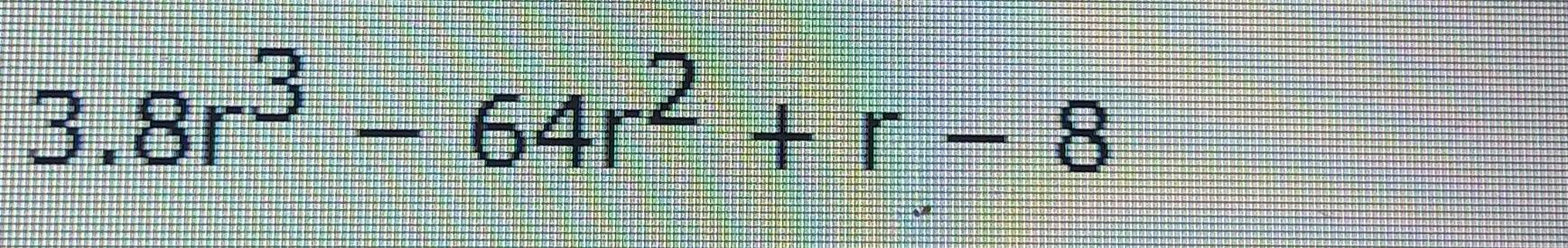 1:1 ; 8r^3-64r^2+r-8