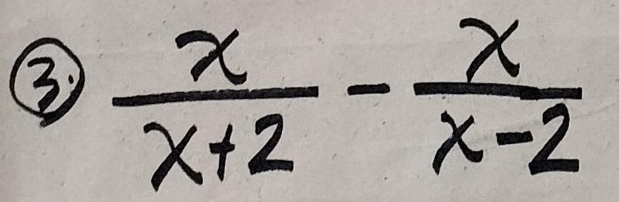 ③  x/x+2 - x/x-2 